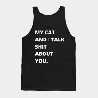 My Cat and I Talk Shit About You. Funny Cat Lover. Tank Top